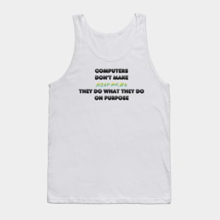 computers dont make mistakes Tank Top